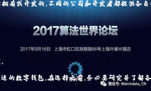 虚拟币金钱包（通常称为“数字货币钱包”或“加密货币钱包”）并不是由某一个单一公司所拥有或开发的。不同的公司和开发者都提供各自的数字钱包服务，这些钱包可以用于存储、接收和发送各种加密货币，如比特币、以太坊等。

一些知名的数字货币钱包提供商包括：

1. **Coinbase** - 一家知名的加密货币交易所，也提供自己的钱包服务。
2. **Blockchain.com** - 提供多种加密货币的钱包服务，包括比特币和以太坊。
3. **Exodus** - 一个支持多种加密货币的桌面和移动钱包。
4. **Trezor和Ledger** - 这两家公司提供硬件钱包，确保用户的虚拟币安全存储离线。

每个数字钱包都有其独特的功能、用户体验和安全性，用户可以根据自身的需求来选择合适的数字钱包。在选择之前，务必要研究并了解各种钱包的特性和安全性。